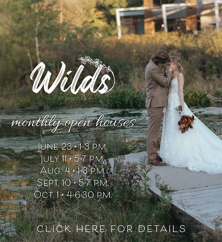 The Wilds at Red Oak. Monthly Open Houses. May 23 from 5 to 8 p.m., June 23 from 1 to 3 p.m., July 11 from 6 to 8 p.m., August 11 from 1 to 3 p.m., September 10 from 5 to 7 p.m., October 1 from 4 to 6:30 p.m.