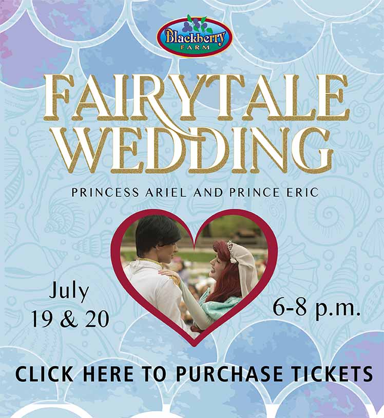Fairytale Wedding. Blackberry Farm. Princess Ariel and Prince Eric. July 19 & 20. 6-8 p.m. Click here to purchase tickets.