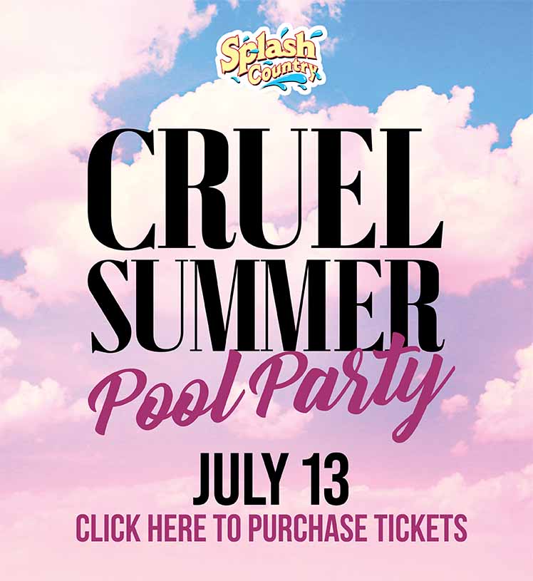 Cruel Summer Pool Party. July 13. 6-8p.m.. All Ages. Click here to purchase tickets! Splash Country Water Park