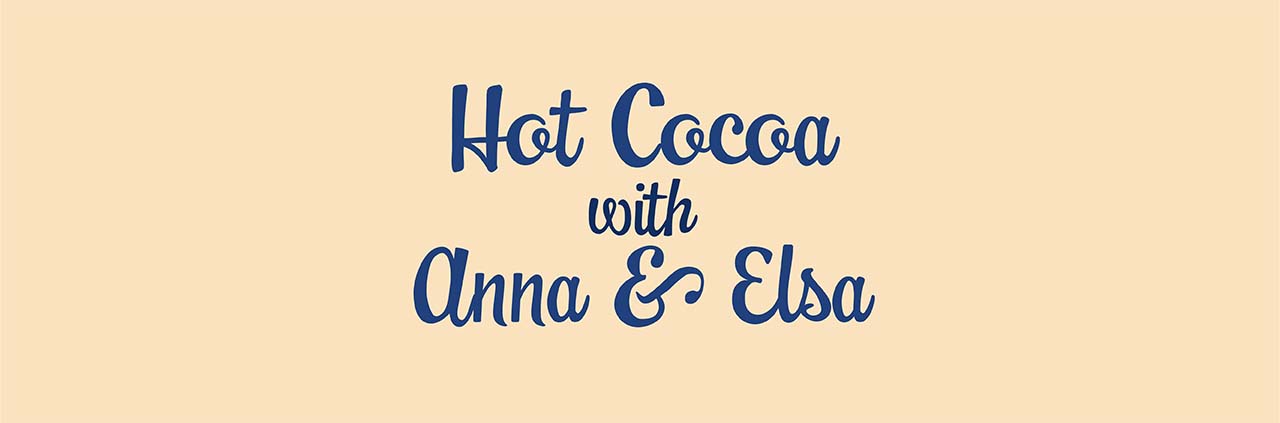 Hot Cocoa with Anna & Elsa